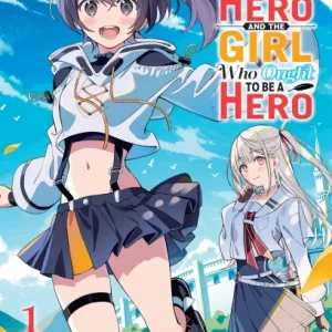 The Girl Who Wants to Be a Hero and the Girl Who Ought to Be a Hero, Vol. 1
