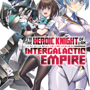 I'm the Heroic Knight of an Intergalactic Empire! Vol. 1